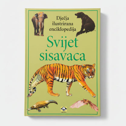 Dječje Ilustrirane Enciklopedije – Svijet Sisavaca Book cover of 'Svijet sisavaca' with illustrations of a tiger, elephant, bear, and other animals on a green background.