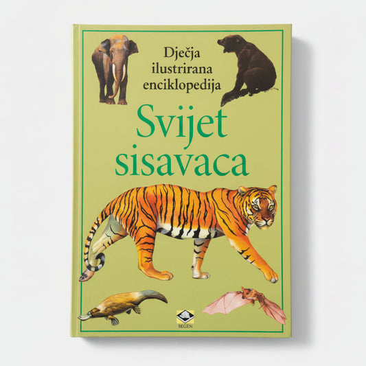 Dječje Ilustrirane Enciklopedije – Svijet Sisavaca Book cover of 'Svijet sisavaca' with illustrations of a tiger, elephant, bear, and other animals on a green background.