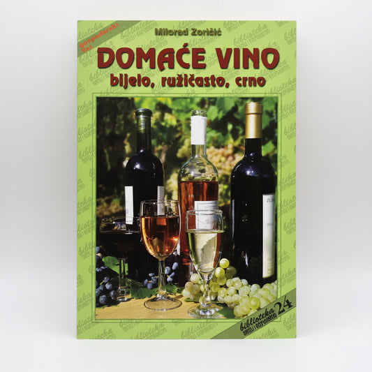 Domaće Vino - Bijelo, Ružičasto, Crno Book cover of 'Domaće Vino' with wine bottles and glasses on a green background