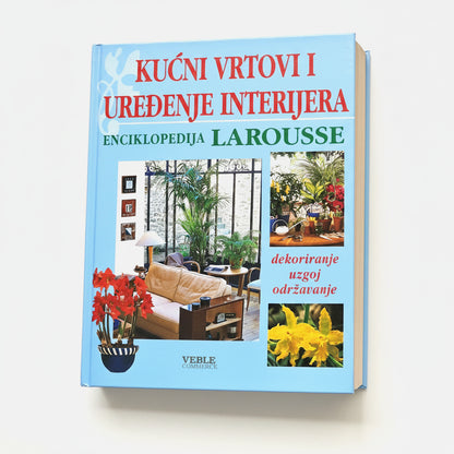 Kućni Vrtovi i Uređenje Interijera - Indoor Plants & Home Decor Guide Book titled 'Kužkni vrtovi i urečénje interijera' by Larousse on a white background