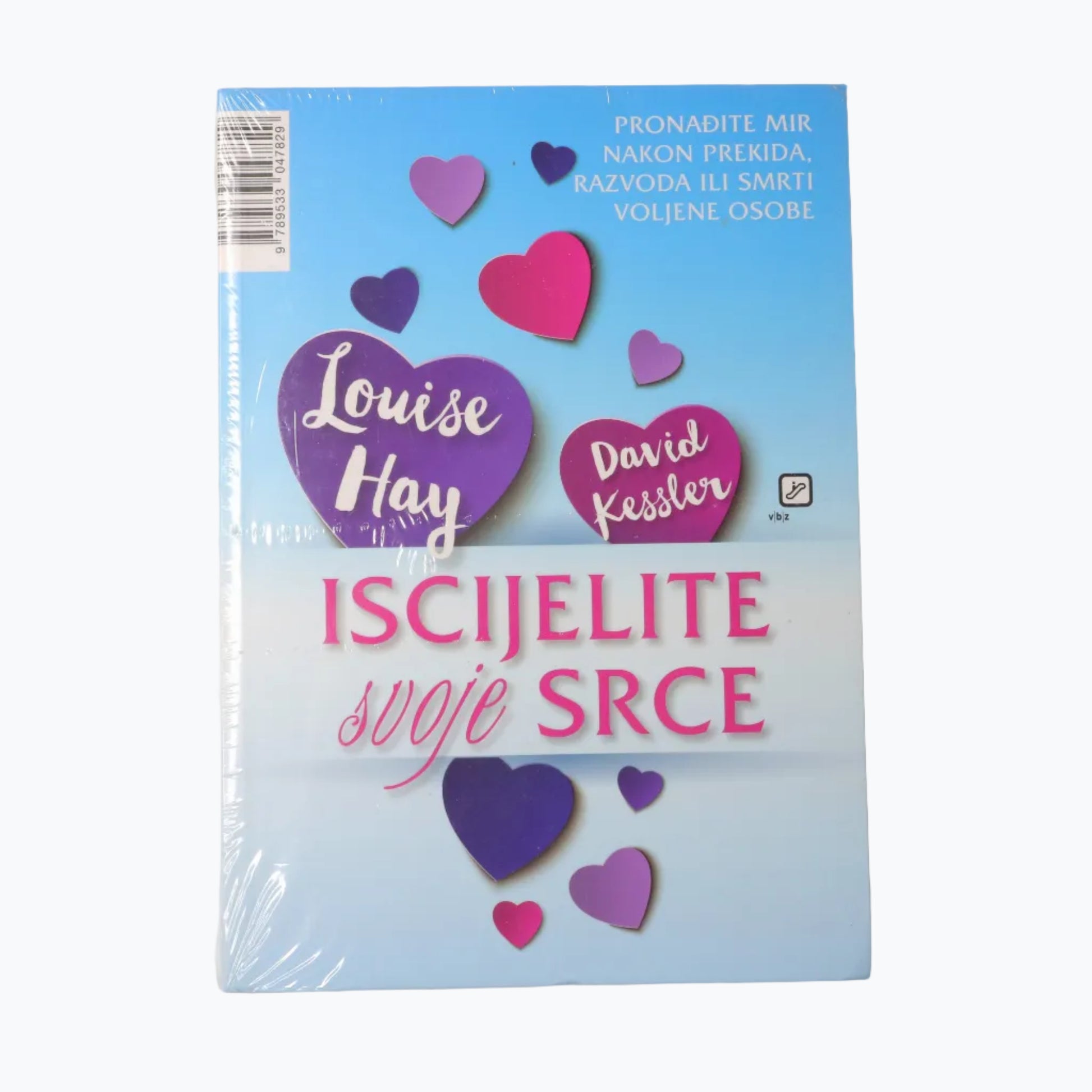 Louise Hay i David Kessler - Iscijelite Svoje Srce