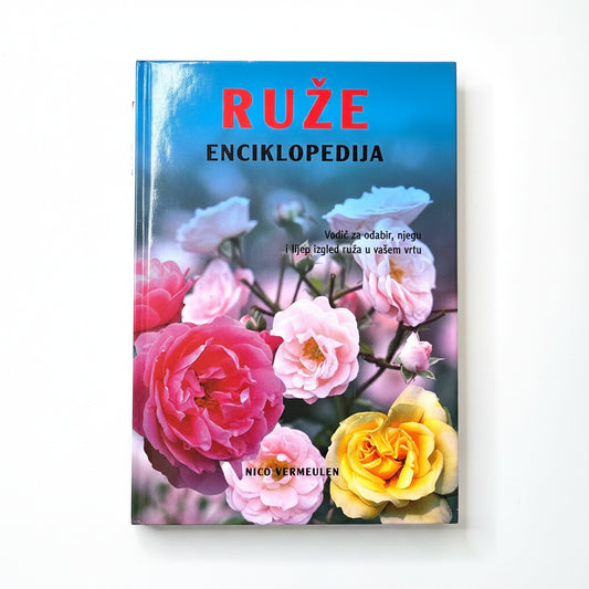 Ruže – Enciklopedija | Croatian Rose Encyclopedia Book cover of 'RUžE Enciklopedija' with colorful roses on a white background